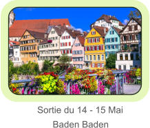 Sortie du 14 - 15 Mai                 Baden Baden