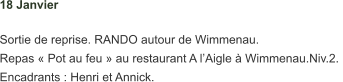 18 Janvier   Sortie de reprise. RANDO autour de Wimmenau.  Repas « Pot au feu » au restaurant A l’Aigle à Wimmenau.Niv.2.  Encadrants : Henri et Annick.